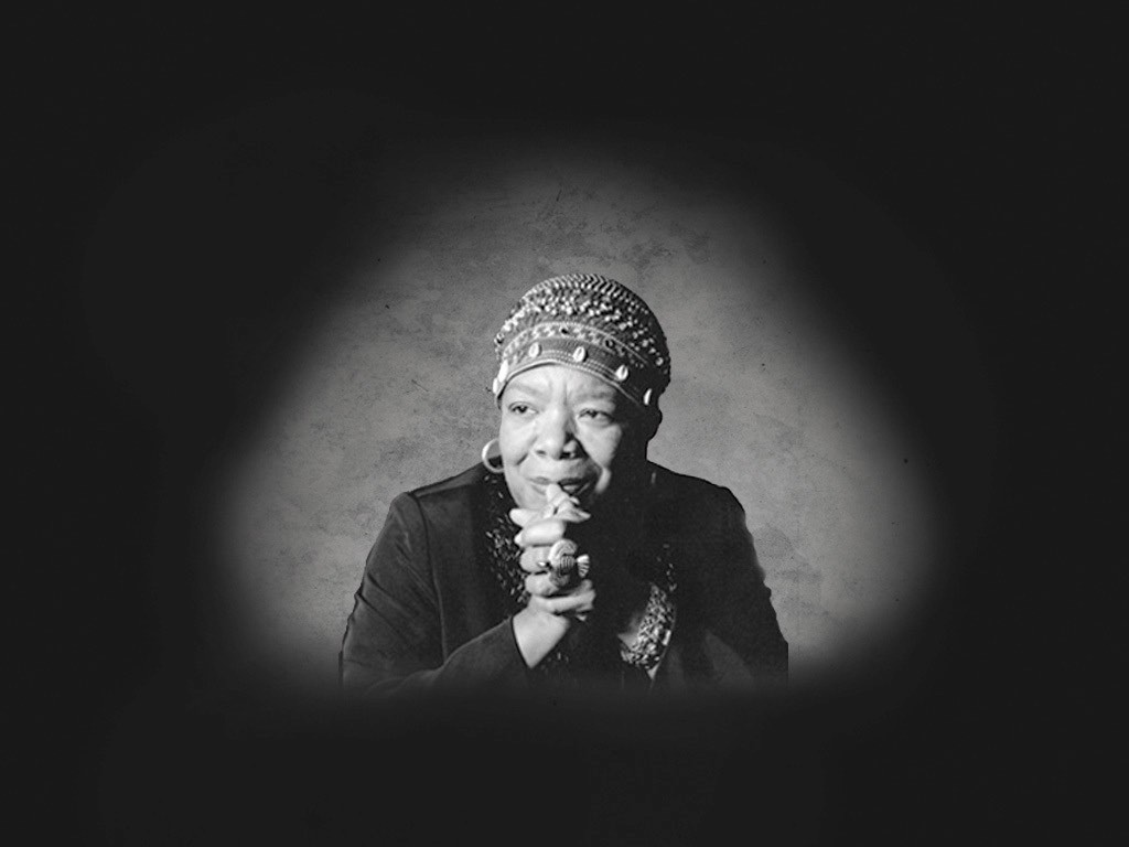 . Maya Angelou .